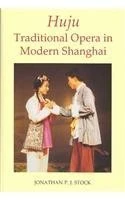 Huju: Traditional Opera in Modern Shanghai (British Academy Postdoctoral Fellowship Monographs)