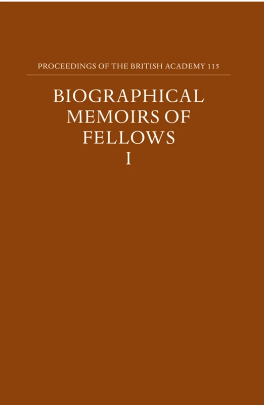 Proceedings of the British Academy, Volume 115 Biographical Memoirs of Fellows, I