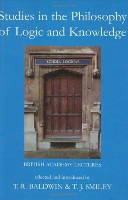 Studies in the Philosophy of Logic and Knowledge (Proceedings of the British Academy: Themed volumes of essays in the humanities and social sciences)