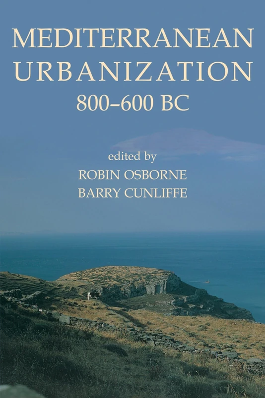 Mediterranean Urbanization 800-600 BC: MEDITERRANEAN URBANIZ C: 126 (Proceedings of the British Academy)