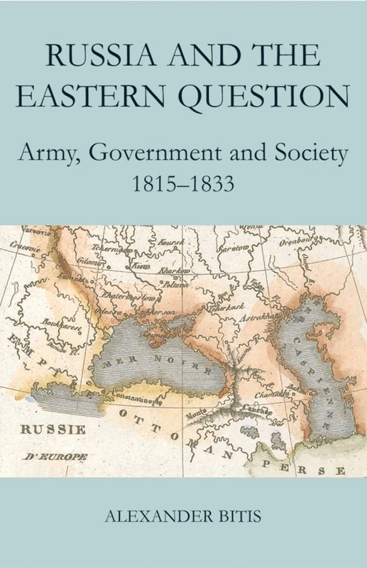 Russia and the Eastern Question: Army, Government and Society, 1815-1833 (British Academy Postdoctoral Fellowship Monographs)