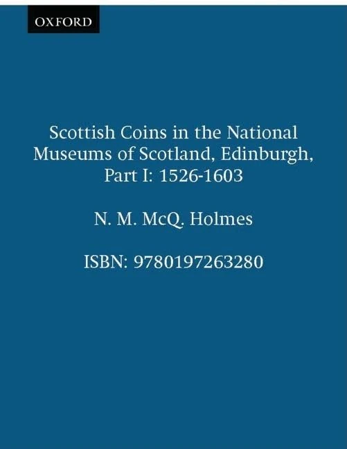 Scottish Coins in the National Museums of Scotland, Edinburgh, Part I: 1526-1603: 58 (Sylloge of Coins of the British Isles)