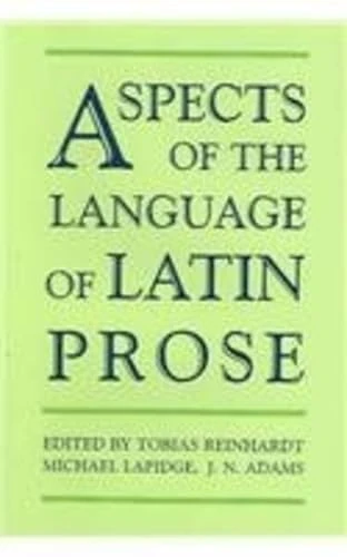 Aspects of the Language of Latin Prose: 129 (Proceedings of the British Academy)