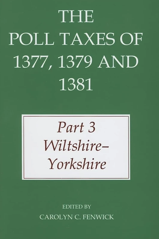 The Poll Taxes of 1377, 1379, and 1381: Part 3 Wiltshire - Yorkshire (Records of Social and Economic History (New Series))