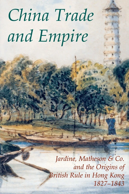 China Trade and Empire: Jardine, Matheson & Co. and the Origins of British Rule in Hong Kong, 1827-1843: 38 (Records of Social and Economic History (New Series))