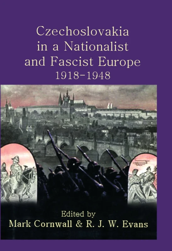 Czechoslovakia in a Nationalist and Fascist Europe, 1918-1948: CZECHOSLOVAKIA NAT FASC EUR C: 140 (Proceedings of the British Academy)