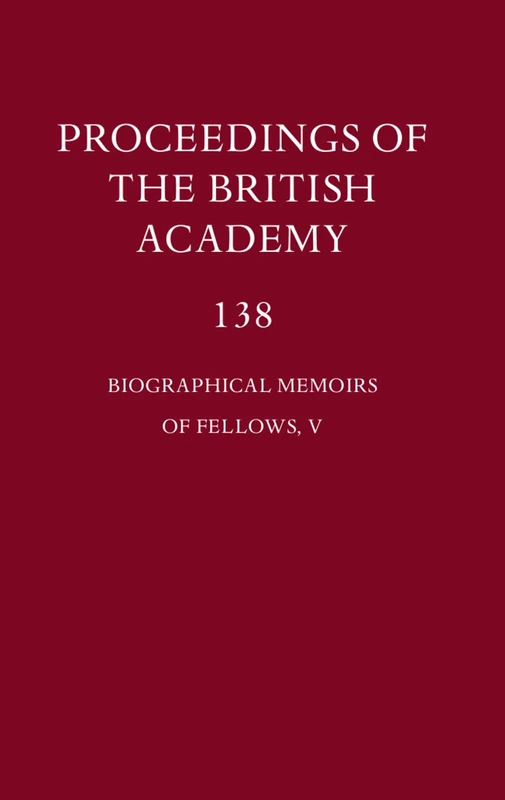 Proceedings of the British Academy, 138 Biographical Memoirs of Fellows, V: Volume 138: Biographical Memoirs of Fellows, V