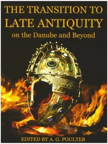 The Transition to Late Antiquity, on the Danube and Beyond: 141 (Proceedings of the British Academy)