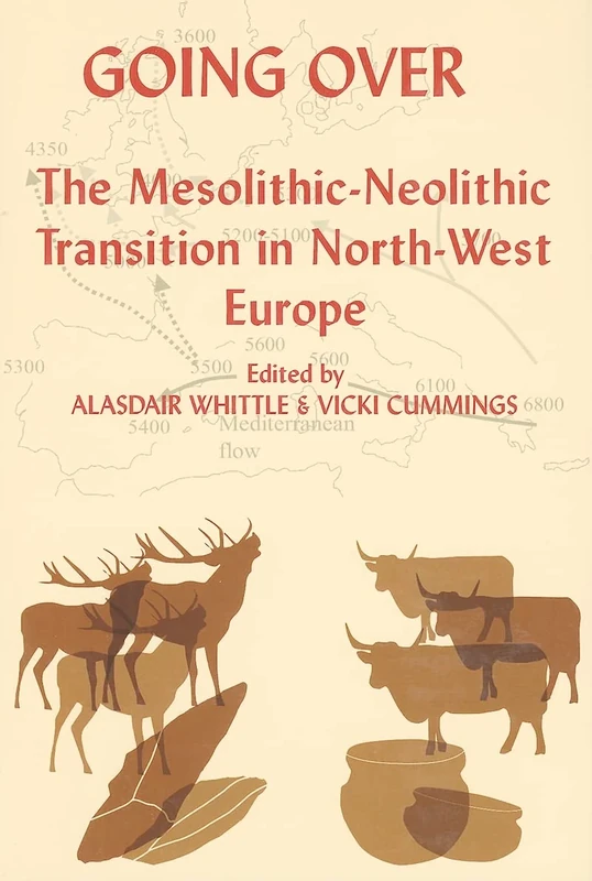 Going Over: The Mesolithic-Neolithic Transition in North-West Europe: 144 (Proceedings of the British Academy 144)