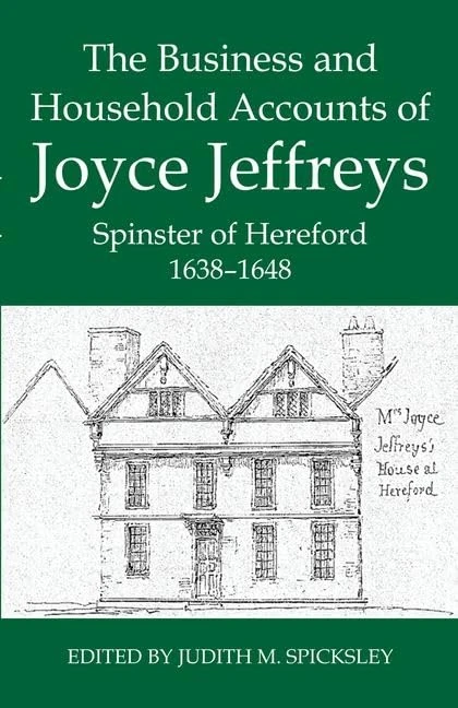 The Business and Household Accounts of Joyce Jeffreys, Spinster of Hereford, 1638-1648: 41 (Records of Social and Economic History)
