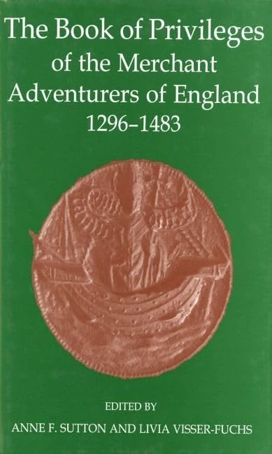 The Book of Privileges of the Merchant Adventurers of England, 1296-1483: 42 (Records of Social and Economic History)