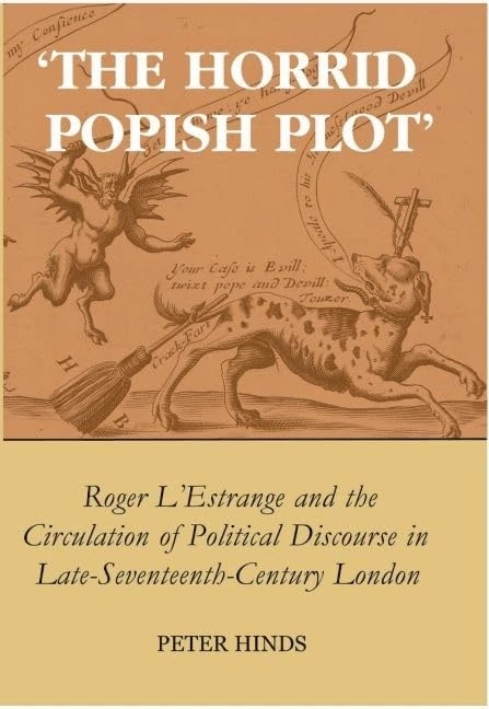 The Horrid Popish Plot': Roger L'Estrange and the Circulation of Political Discourse in Late Seventeenth-Century London (British Academy Postdoctoral Fellowship Monographs) - Image 1