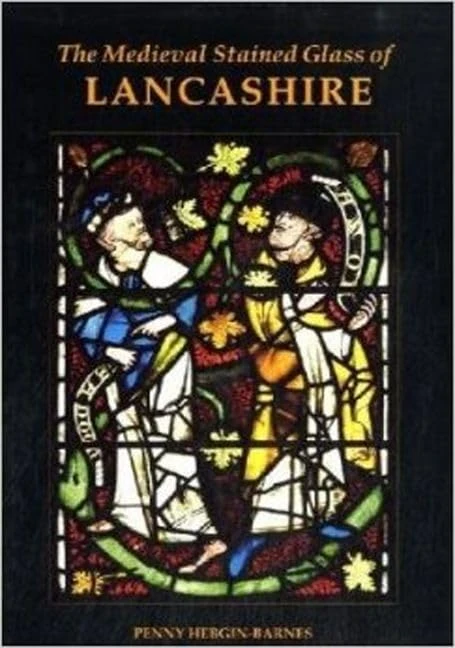 The Medieval Stained Glass of Lancashire: Sunmary Catalogue 8 (Corpus Vitrearum Medii Aevi, Great Britain)