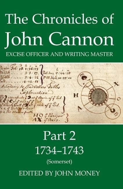 The Chronicles of John Cannon, Excise Officer and Writing Master, Part 2: 1734-43 (Somerset) (Records of Social and Economic History)