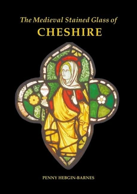 The Medieval Stained Glass of Cheshire: Summary Catalogue 9 (Corpus Vitrearum Medii Aevi, Great Britain)