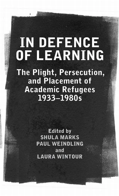 In Defence of Learning: The Plight, Persecution, and Placement of Academic Refugees, 1933-1980s: 169 (Proceedings of the British Academy)