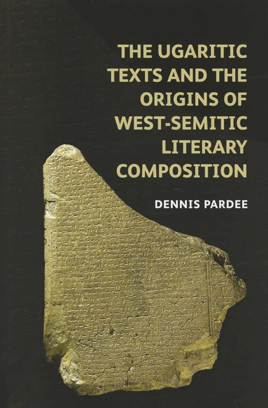 The Ugaritic Texts and the Origins of West-Semitic Literary Composition (Schweich Lectures on Biblical Archaeology)