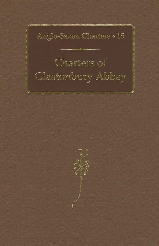 Charters of Glastonbury Abbey: 15 (Anglo-Saxon Charters)