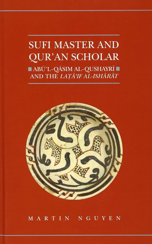Sufi Master and Qur'an Scholar: Abū'l-Qasim al-Qushayrī and the Latā'if al-Ishārāt (Qur'anic Studies Series)