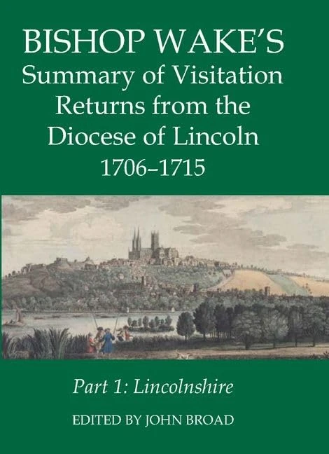Bishop Wake's Summary of Visitation Returns from the Diocese of Lincoln 1705-15, Part 1: Lincolnshire: 49 (Records of Social and Economic History)