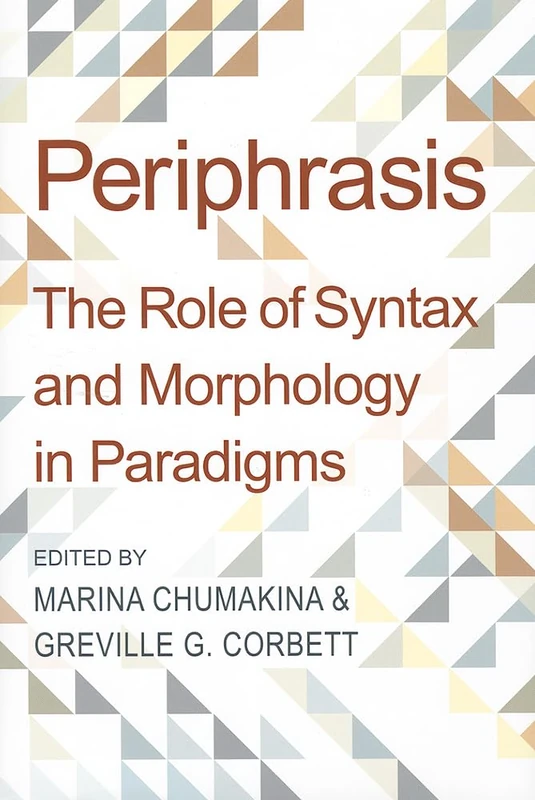 Periphrasis: The Role of Syntax and Morphology in Paradigms: 180 (Proceedings of the British Academy)