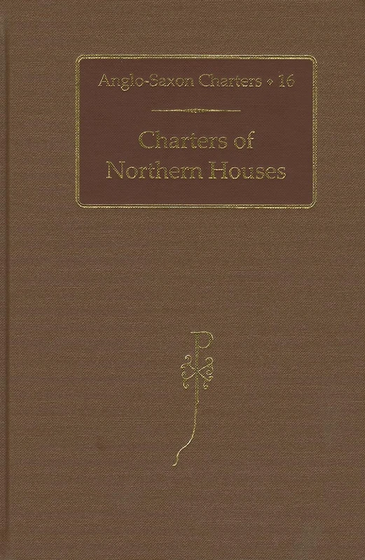 Charters of Northern Houses: 16 (Anglo-Saxon Charters)
