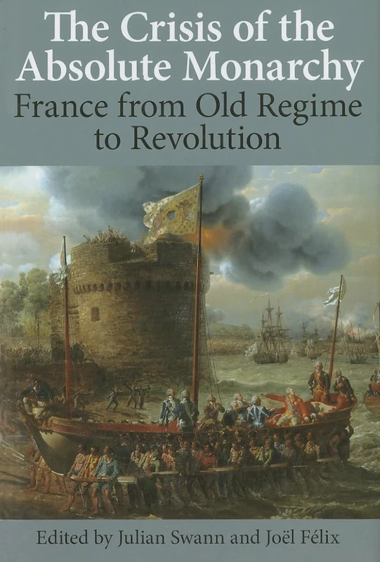 The Crisis of the Absolute Monarchy: From the Old Regime to the French Revolution: 184 (Proceedings of the British Academy)