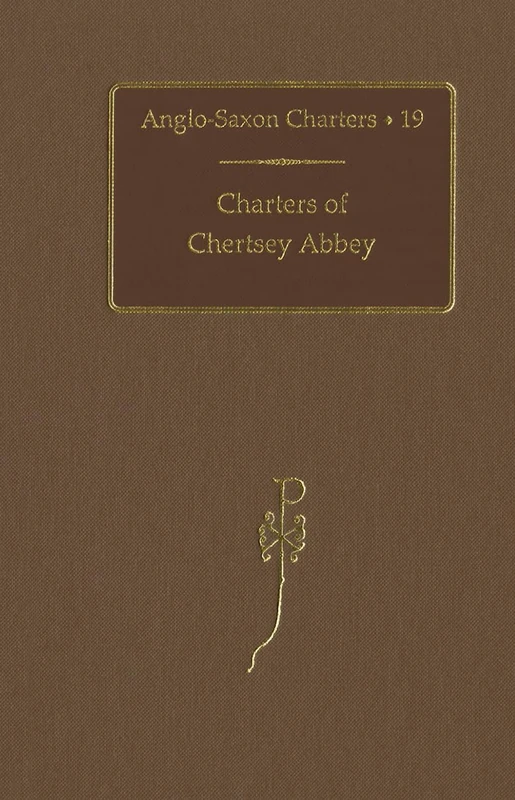 Charters of Chertsey Abbey: Vol. 19 (Anglo-Saxon Charters)