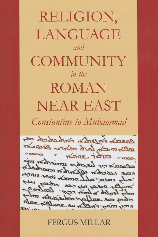 Religion, Language and Community in the Roman Near East: Constantine to Muhammad: Vol. for 2010 (Schweich Lectures on Biblical Archaeology)