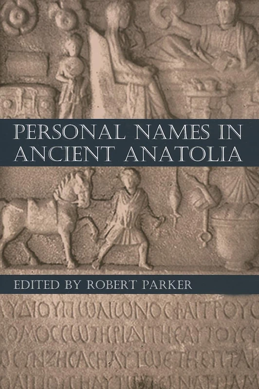 Personal Names in Ancient Anatolia: Vol. 191 (Proceedings of the British Academy)
