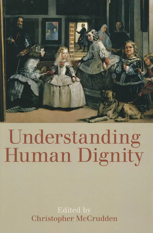 Understanding Human Dignity: Vol. 192 (Proceedings of the British Academy)