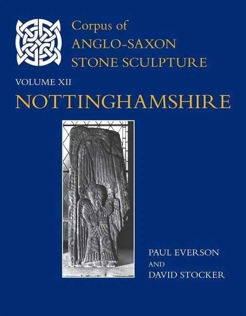 Corpus of Anglo-Saxon Stone Sculpture, XII, Nottinghamshire: Vol. XII