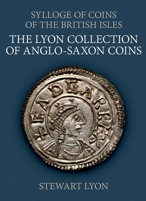 The Lyon Collection of Anglo-Saxon Coins: 68 (Sylloge of Coins of the British Isles)