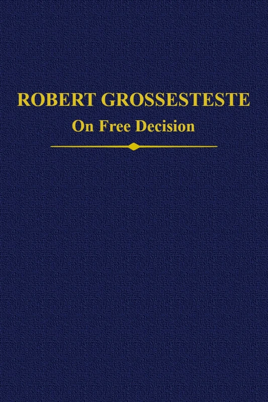 Robert Grosseteste: On Free Decision: 29 (Auctores Britannici Medii Aevi)