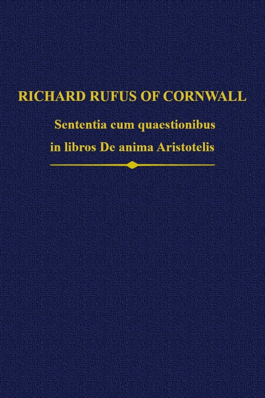 Richard Rufus: Sententia cum quaestionibus in libros De anima Aristotelis: 31 (Auctores Britannici Medii Aevi)