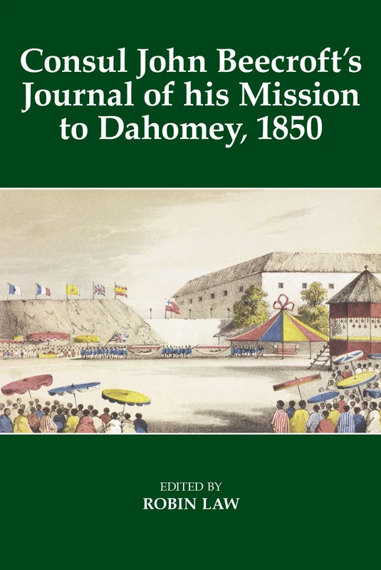 Consul John Beecroft's Journal of his Mission to Dahomey, 1850: 17 (Fontes Historiae Africanae)