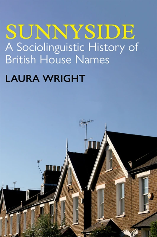 Sunnyside: A Sociolinguistic History of British House Names (British Academy Monographs)
