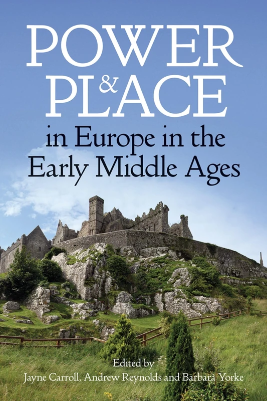 Power and Place in Europe in the Early Middle Ages: 224 (Proceedings of the British Academy)