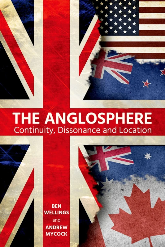 The Anglosphere: Continuity, Dissonance and Location: 226 (Proceedings of the British Academy)