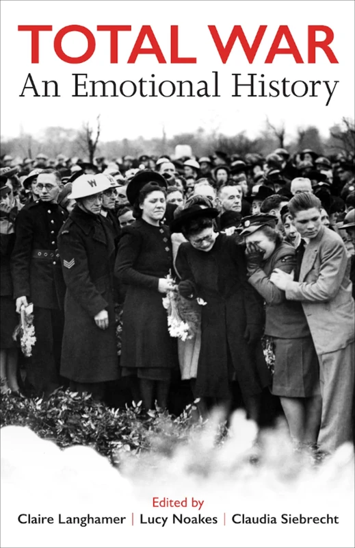 Total War: An Emotional History: 227 (Proceedings of the British Academy)