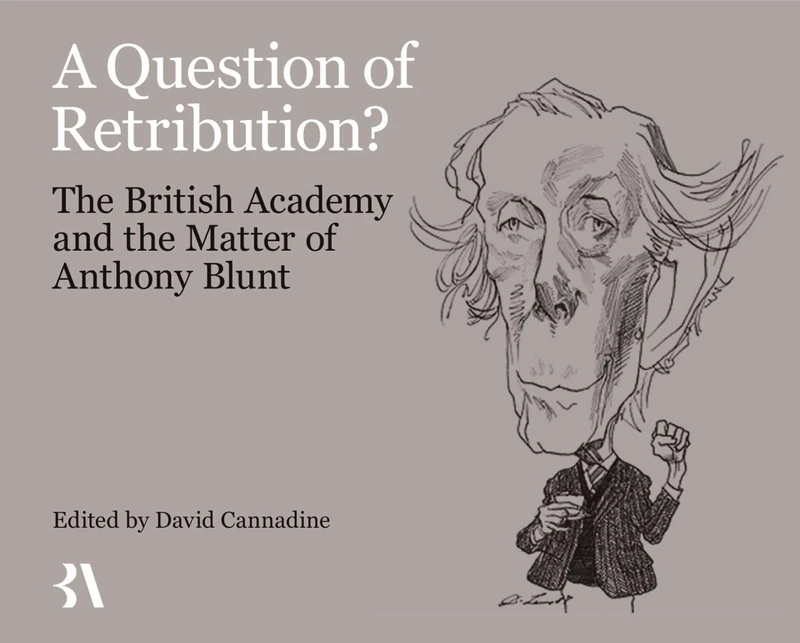 A Question of Retribution?: The British Academy and the Matter of Anthony Blunt (Miscellaneous British Academy Publications) - Image 1