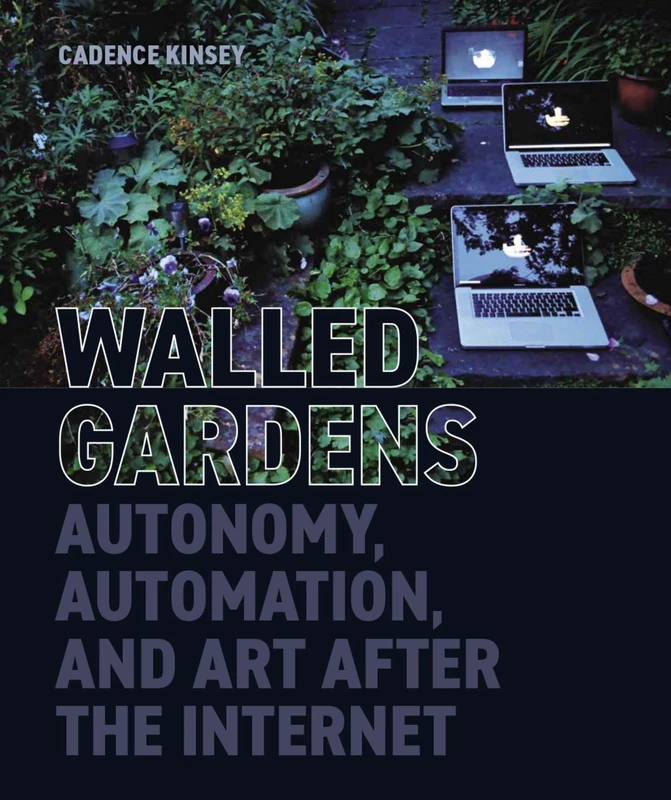 Walled Gardens: Autonomy, Automation, and Art After the Internet (British Academy Monographs) - Image 1