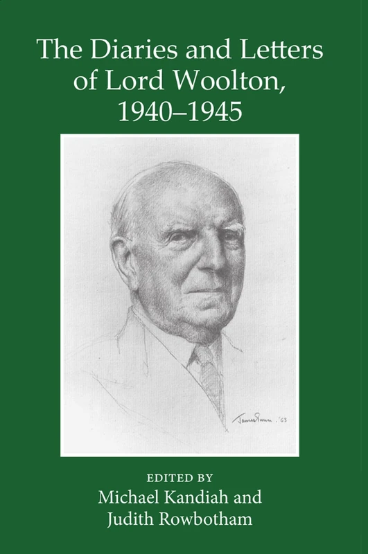 The Diaries and Letters of Lord Woolton 1940-1945: War on the British Home Front: 61 (Records of Social and Economic History)