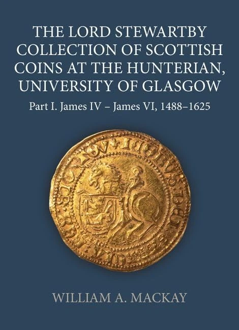 The Lord Stewartby Collection of Scottish Coins at the Hunterian, University of Glasgow: Part I. James IV - James VI, 1488-1625: 71 (Sylloge of Coins of the British Isles)