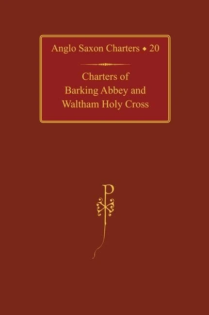 Charters of Barking Abbey and Waltham Holy Cross: 20 (Anglo-Saxon Charters)