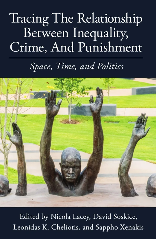 Tracing the Relationship between Inequality, Crime and Punishment: Space, Time and Politics: 234 (Proceedings of the British Academy)