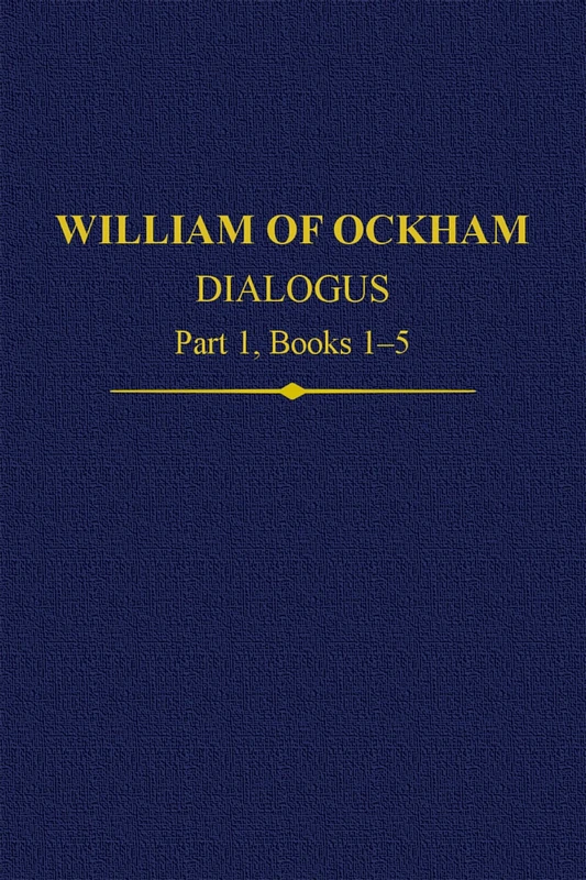 William Of Ockham Dialogus Part 1, Books 1-5: 35 (Auctores Britannici Medii Aevi) - Image 1