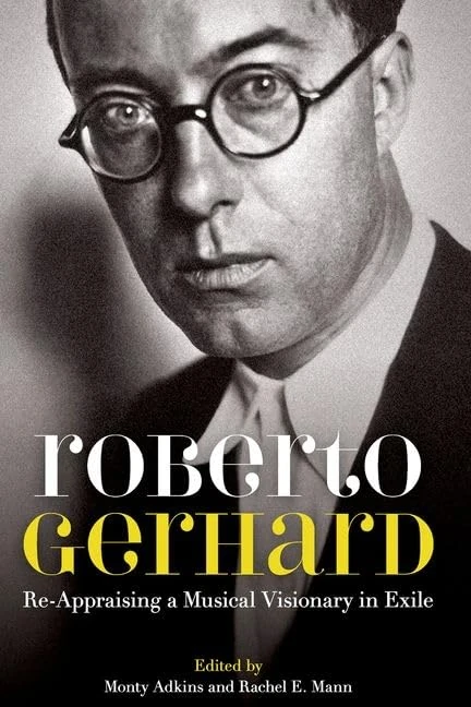 Roberto Gerhard: Re-Appraising a Musical Visionary in Exile: 252 (Proceedings of the British Academy)