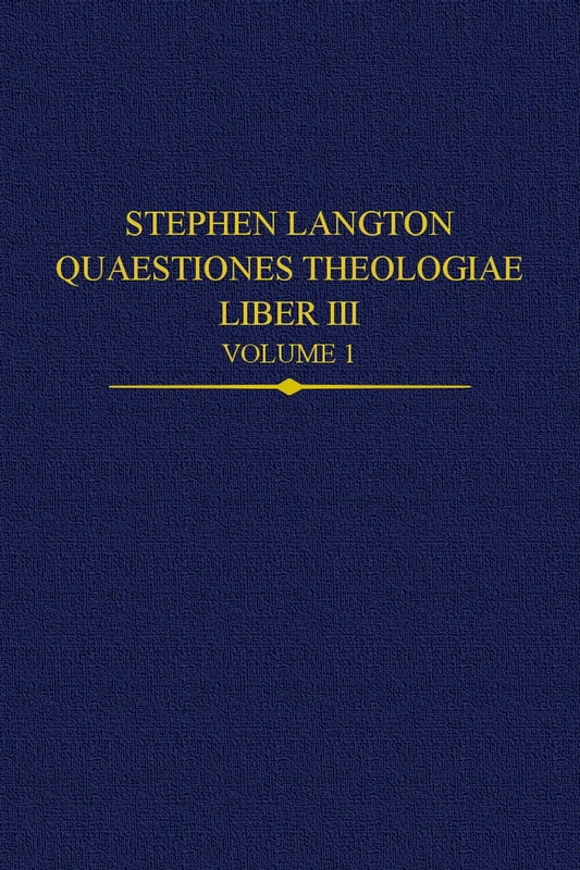 Stephen Langton, Quaestiones Theologiae: Liber III, Volume 1: 36 (Auctores Britannici Medii Aevi)