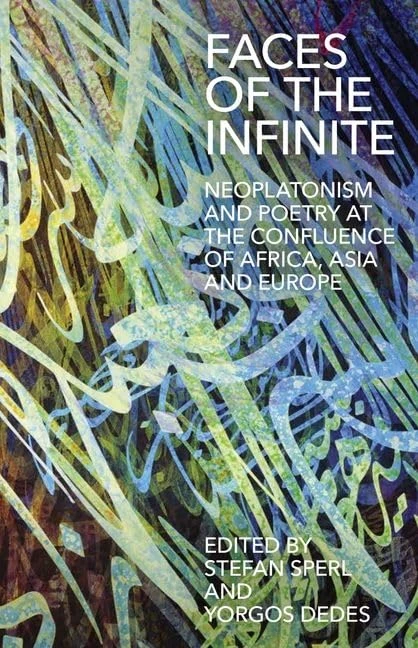 Faces of the Infinite: Neoplatonism and Poetry at the Confluence of Africa, Asia and Europe: 240 (Proceedings of the British Academy)